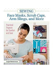 Fox Chapel Publishing Sewing Face Mask, Scrub Caps, Arm Slings and More